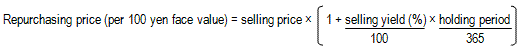 Repurchasing price (per 100 yen face value)=selling price × (1+selling yield (%)/100 × holding period/365)