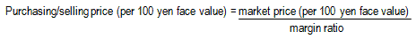 Purchasing/selling price (per 100 yen face value)=market price (per 100 yen face value)/margin ratio